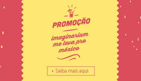 Promoção Imaginarium Me leva pro México