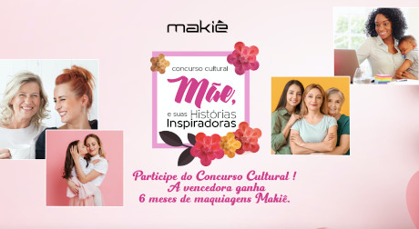 Concurso Cultural Makiê Mães e Suas Histórias Inspiradoras